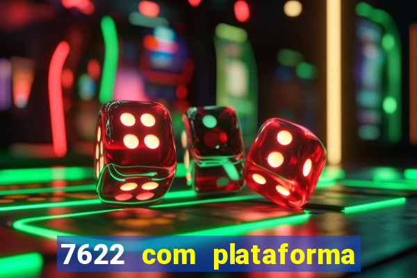 7622 com plataforma de jogos