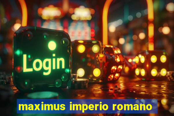 maximus imperio romano