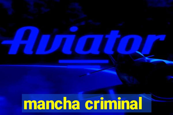 mancha criminal