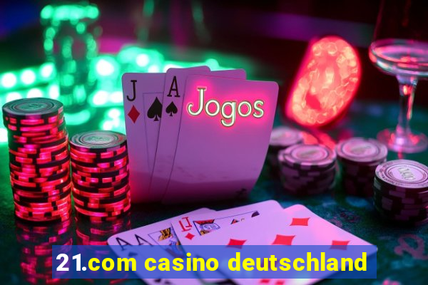 21.com casino deutschland