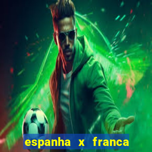 espanha x franca aonde assistir