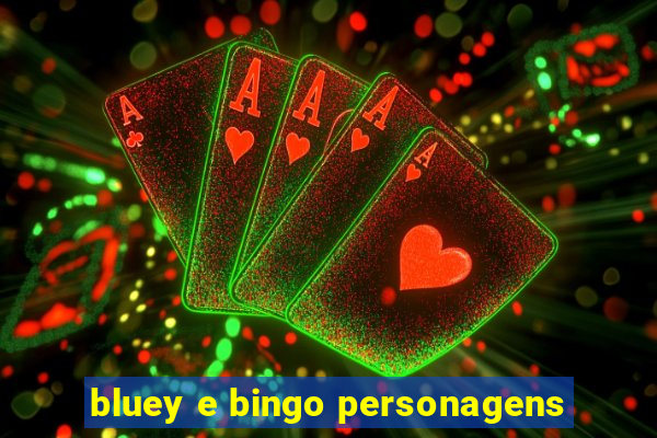 bluey e bingo personagens