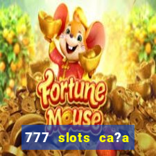 777 slots ca?a níquel grátis