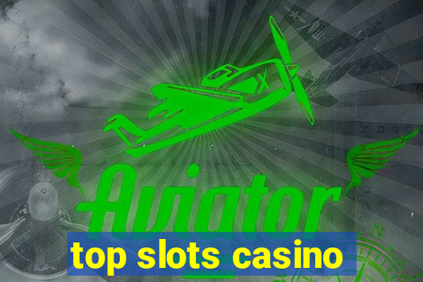 top slots casino