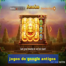 jogos do google antigos